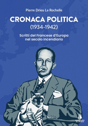 Drieu La Rochelle, Pierre. Cronaca politica (1934-1942). Scritti del francese d'Europa nel secolo incendiario. Passaggio al Bosco, 2026.