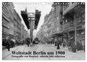 Weltstadt Berlin um 1900 - Fotografie von Haeckel / ullstein bild collection (Wandkalender 2024 DIN A4 quer), CALVENDO Monatskalender
