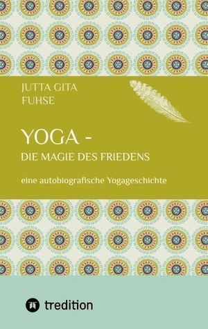 Fuhse, Jutta Gita. Yoga - die Magie des Friedens - eine autobiografische Yogageschichte. tredition, 2024.