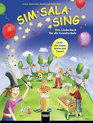 Maierhofer, Lorenz / Kern, Walter et al. Sim Sala Sing. Ausgabe Deutschand - Das Liederbuch für die Grundschule. Lieder zum Singen, Spielen, Bewegen und Gestalten in der Klasse. Allgemeine Ausgabe Deutschland. Helbling Verlag GmbH, 2005.