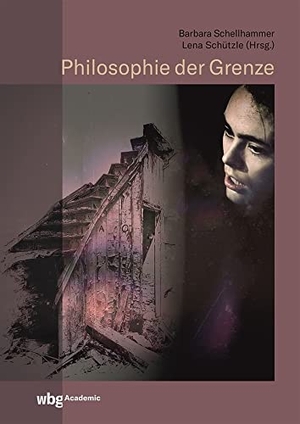 Schellhammer, Barbara / Lena Schützle (Hrsg.). Philosophie der Grenze. wbg Academic, 2022.