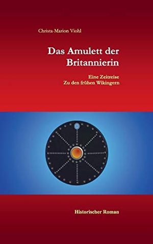 Viohl, Christa-Marion. Das Amulett der Britannierin - Eine Reise in die Zeit der Wikinger. Books on Demand, 2017.