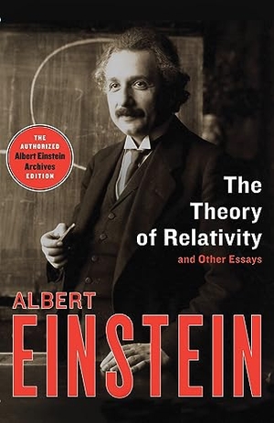 Einstein, Albert. The Theory of Relativity - And Other Essays. Open Road Integrated Media, Inc., 2015.