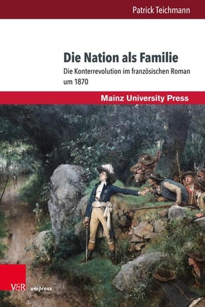 Teichmann, Patrick. Die Nation als Familie - Die Konterrevolution im französischen Roman um 1870. V & R Unipress GmbH, 2025.