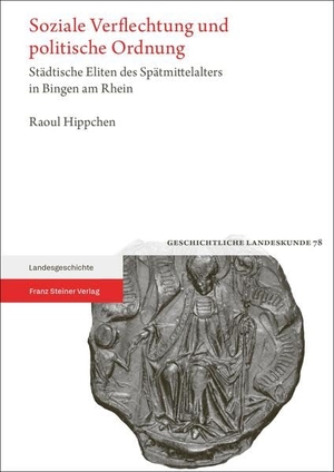 Hippchen, Raoul. Soziale Verflechtung und politische Ordnung - Städtische Eliten des Spätmittelalters in Bingen am Rhein. Steiner Franz Verlag, 2026.