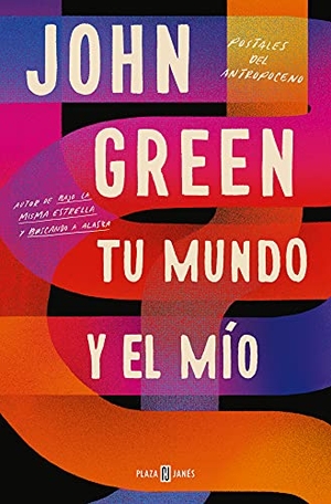 Green, John. Tu mundo y el mío : postales del Antropoceno. PLAZA & JANES, 2021.