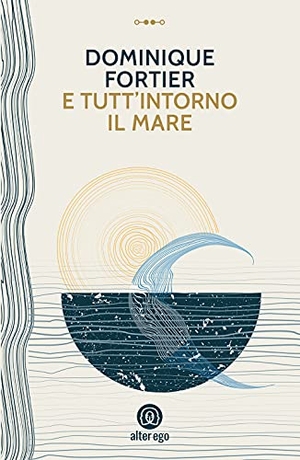 Fortier, Dominique. E tutt'intorno il mare. Alter Ego, 2021.