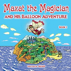 Aijan. Maxat the Magician and his balloon adventure - Book 1. Lulu Press, 2021.
