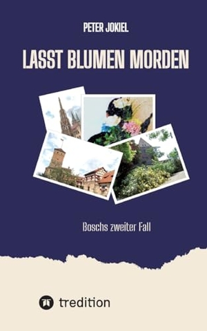 Jokiel, Peter. Lasst Blumen morden - Boschs zweiter Fall. tredition, 2023.