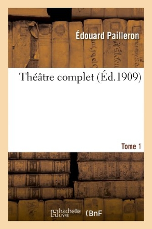 Pailleron, Édouard. Théâtre Complet. Tome 1. Hachette Livre, 2018.