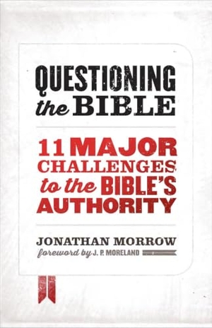 Morrow, Jonathan. Questioning the Bible - 11 Major Challenges to the Bible's Authority. Moody Publishers, 2014.