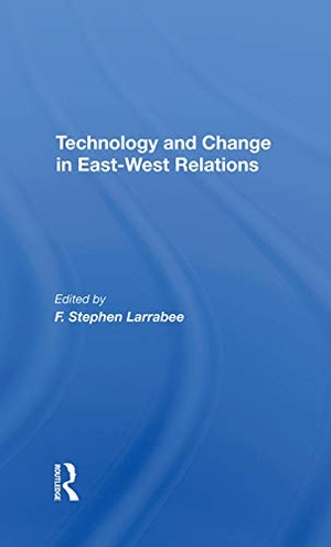 Larrabee, F Stephen. Technology And Change In Eastwest Relations. Taylor & Francis Ltd (Sales), 2019.