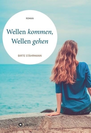 Stährmann, Birte. Wellen kommen, Wellen gehen - Roman. tredition, 2018.