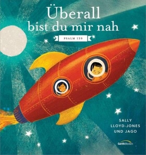 Lloyd-Jones, Sally. Überall bist du mir nah - Psalm 139. Gerth Medien GmbH, 2022.