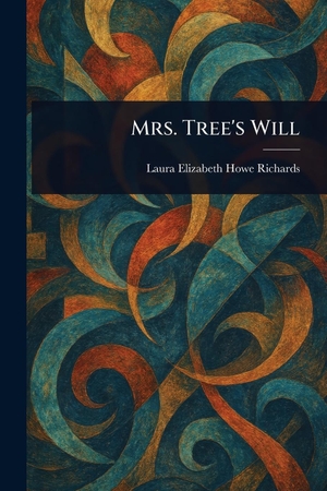 Richards, Laura Elizabeth Howe. Mrs. Tree's Will. Creative Media Partners, LLC, 2025.