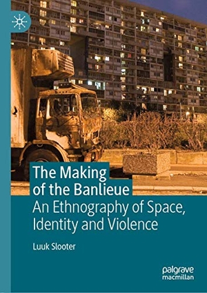 Slooter, Luuk. The Making of the Banlieue - An Ethnography of Space, Identity and Violence. Springer International Publishing, 2019.