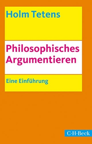 Tetens, Holm. Philosophisches Argumentieren - Eine Einführung. C.H. Beck, 2015.