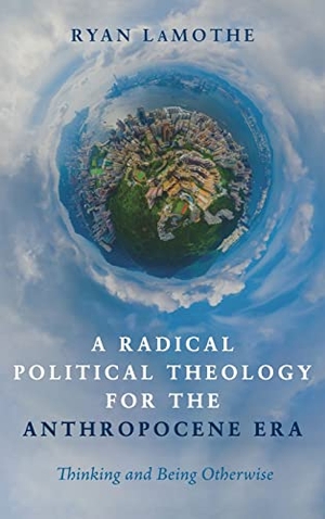 Lamothe, Ryan. A Radical Political Theology for the Anthropocene Era. Cascade Books, 2021.