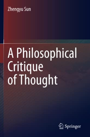 Sun, Zhengyu. A Philosophical Critique of Thought. Springer Nature Singapore, 2021.