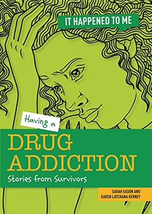 Eason, Sarah / Karen Kenney. Having a Drug Addiction - Stories from Survivors. Cheriton Children's Books, 2022.