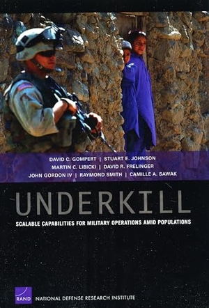 Gompert, David C / Johnson, Stuart E et al. Underkill - Scalable Capabilities for Military Operations Amid Populations. RAND Corporation, 2009.