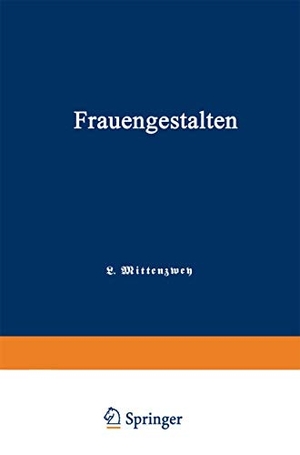 Mittenzwey, Louis. Frauengestalten - Ein Historisches Hilfsbuch, gewidmet der Schule und dem Hause. Springer Berlin Heidelberg, 1898.