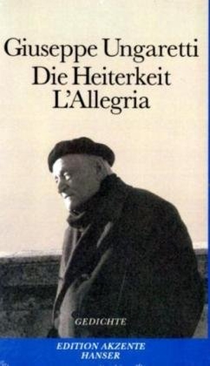Ungaretti, Giuseppe. Die Heiterkeit - L'Allegria - Gedichte 1914-1919. Italienisch-Deutsch. Carl Hanser Verlag, 2009.