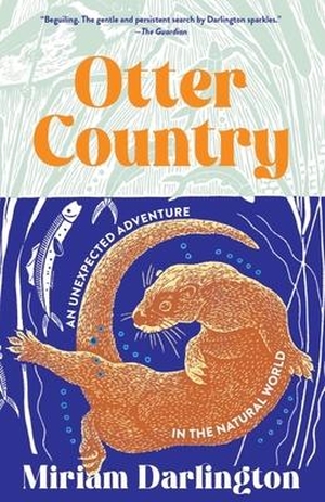 Darlington, Miriam. Otter Country - An Unexpected Adventure in the Natural World. Tin House Books, 2024.