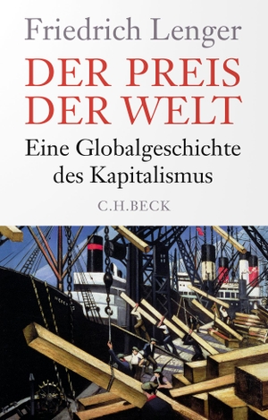 Lenger, Friedrich. Der Preis der Welt - Eine Globalgeschichte des Kapitalismus. C.H. Beck, 2023.