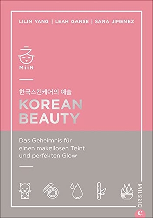 Lilin Yang, Leah Ganse. Korean Beauty - Das Geheimnis für einen makellosen Teint und perfekten Glow. Christian Verlag GmbH, 2020.
