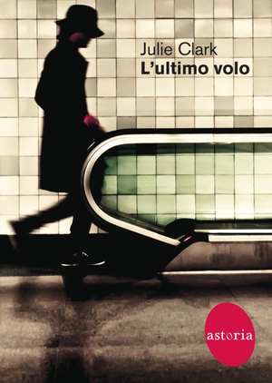Clark, Julie. L' ultimo volo. Astoria, 2021.