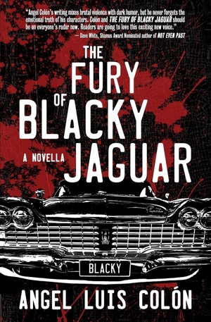 Colón, Angel Luis. The Fury of Blacky Jaguar. Shotgun Honey Books, 2024.