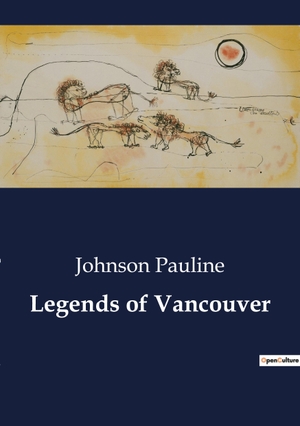 Pauline, Johnson. Legends of Vancouver. Culturea, 2023.