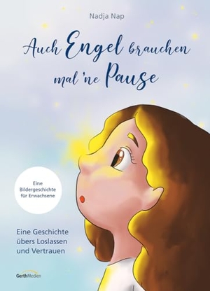 Nap, Nadja. Auch Engel brauchen mal 'ne Pause - Eine Geschichte übers Loslassen und Vertrauen. Gerth Medien GmbH, 2023.