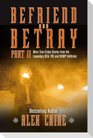 Befriend and Betray 2: More Stories from the Legendary Dea, FBI and Rcmp Infiltrator