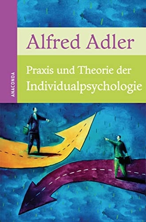 Adler, Alfred. Praxis und Theorie der Individualpsychologie. Anaconda Verlag, 2012.