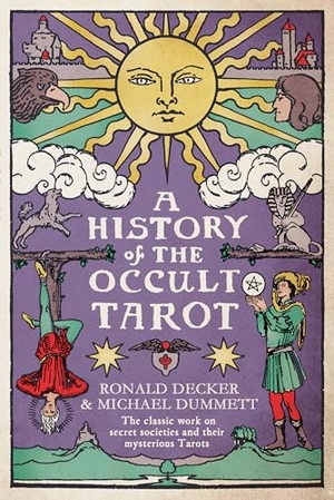 Decker, Ronald / Michael Dummett. A History of the Occult Tarot - The classic work on secret societies and their mysterious Tarots. Duckworth Books, 2025.