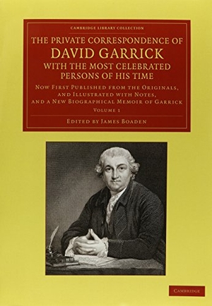 Garrick, David. The Private Correspondence of David Garrick with the Most Celebrated Persons of His Time 2 Volume Set - Now First Published from the Originals, and Illustrated with Notes, and a New Biographical Memoir of Garrick. Cambridge University Press, 2013.