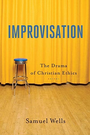 Wells, Samuel. Improvisation - The Drama of Christian Ethics. Baker Publishing Group, 2018.