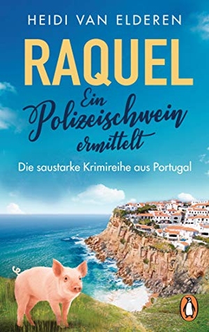 Elderen, Heidi van. Raquel - Ein Polizeischwein ermittelt - Die saustarke Krimireihe aus Portugal. Penguin TB Verlag, 2022.