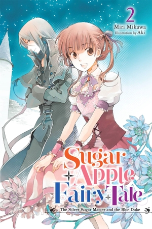 Mikawa, Miri. Sugar Apple Fairy Tale, Vol. 2 (Light Novel) - The Silver Sugar Master and the Blue Duke. Yen Press, 2023.