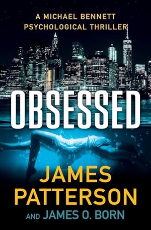 Patterson, James / James O Born. Obsessed - A Michael Bennett Thriller. Little Brown and Company, 2024.