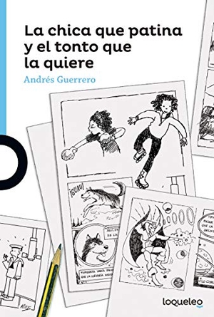 Guerrero, Andrés. La chica que patina y el tonto que la quiere. Santillana Educación, S.L., 2016.