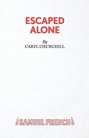 Churchill, Caryl. Escaped Alone. Samuel French Ltd, 2020.