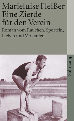 Fleißer, Marieluise. Eine Zierde für den Verein - Roman vom Rauchen, Sporteln, Lieben und Verkaufen. Suhrkamp Verlag AG, 2000.
