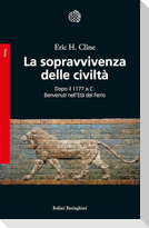 La sopravvivenza delle civiltà. Dopo il 1177 a.C. Benvenuti nell'Età del ferro
