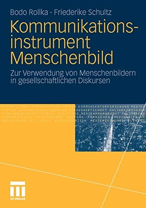 Schultz, Friederike / Bodo Rollka. Kommunikationsinstrument Menschenbild - Zur Verwendung von Menschenbildern in gesellschaftlichen Diskursen. VS Verlag für Sozialwissenschaften, 2010.