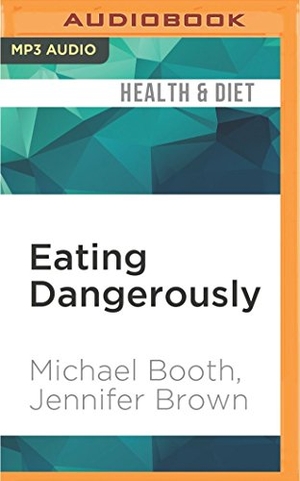 Booth, Michael / Jennifer Brown. Eating Dangerously: Why the Government Can't Keep Your Food Safe...and How You Can. Brilliance Audio, 2016.