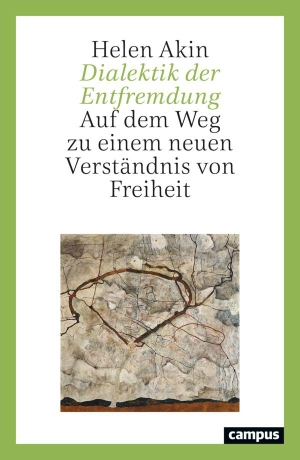 Akin, Helen. Dialektik der Entfremdung - Auf dem Weg zu einem neuen Verständnis von Freiheit. Campus Verlag GmbH, 2026.