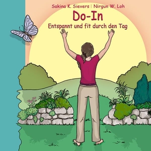 Sievers, Sakina K. / Nirgun W. Loh. Do-In Entspannt und fit durch den Tag - Ein Weg zu Gesundheit und Lebensfreude. ShenDo Verlag, 2014.